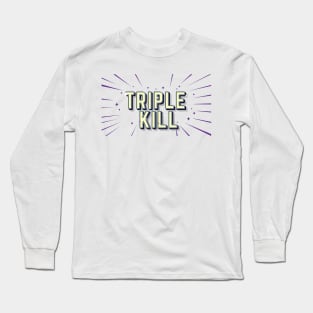 TRIPLE KILL Long Sleeve T-Shirt